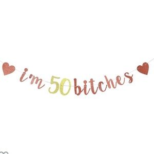 NEW - I’m 50 Bitches Banner - 50th Birthday Banner in Rose Gold